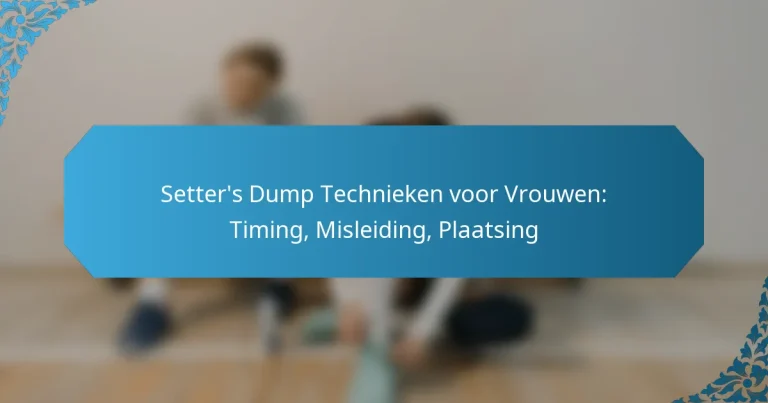 Setter’s Dump Technieken voor Vrouwen: Timing, Misleiding, Plaatsing