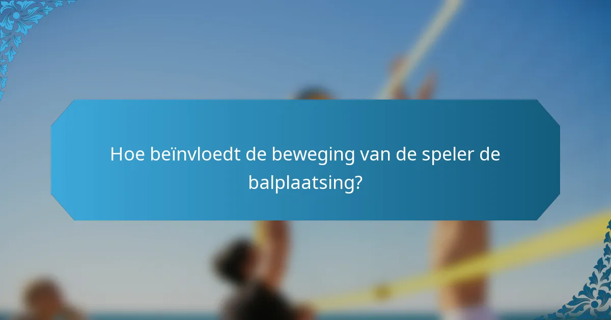 Hoe beïnvloedt de beweging van de speler de balplaatsing?