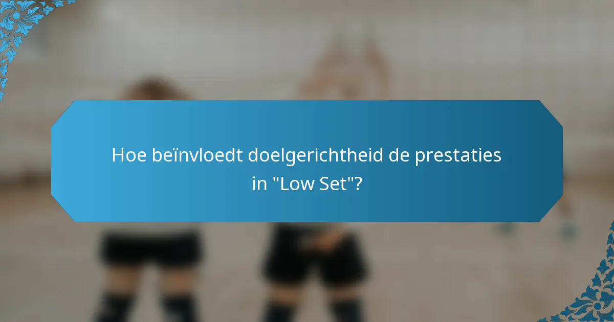 Hoe beïnvloedt doelgerichtheid de prestaties in 