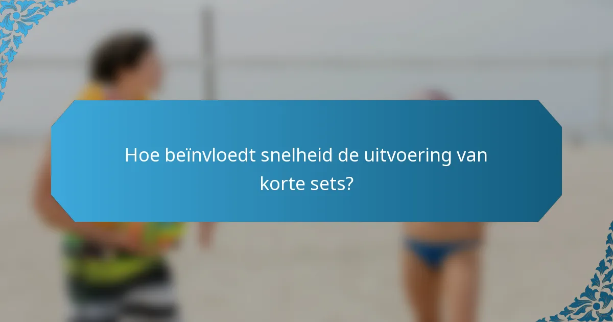Hoe beïnvloedt snelheid de uitvoering van korte sets?