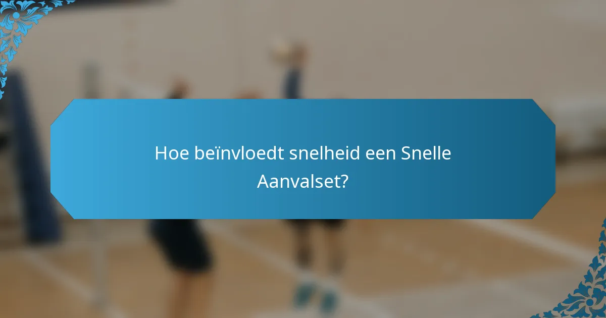 Hoe beïnvloedt snelheid een Snelle Aanvalset?