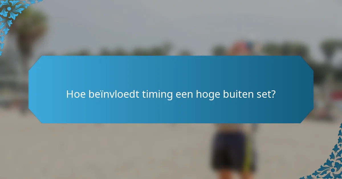 Hoe beïnvloedt timing een hoge buiten set?