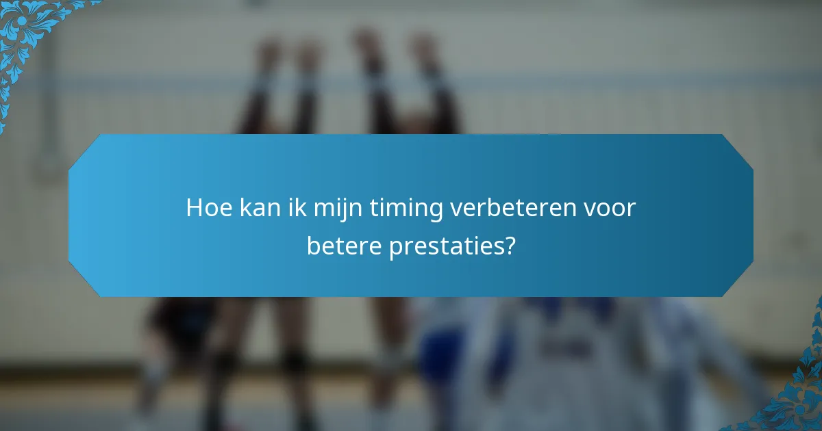 Hoe kan ik mijn timing verbeteren voor betere prestaties?