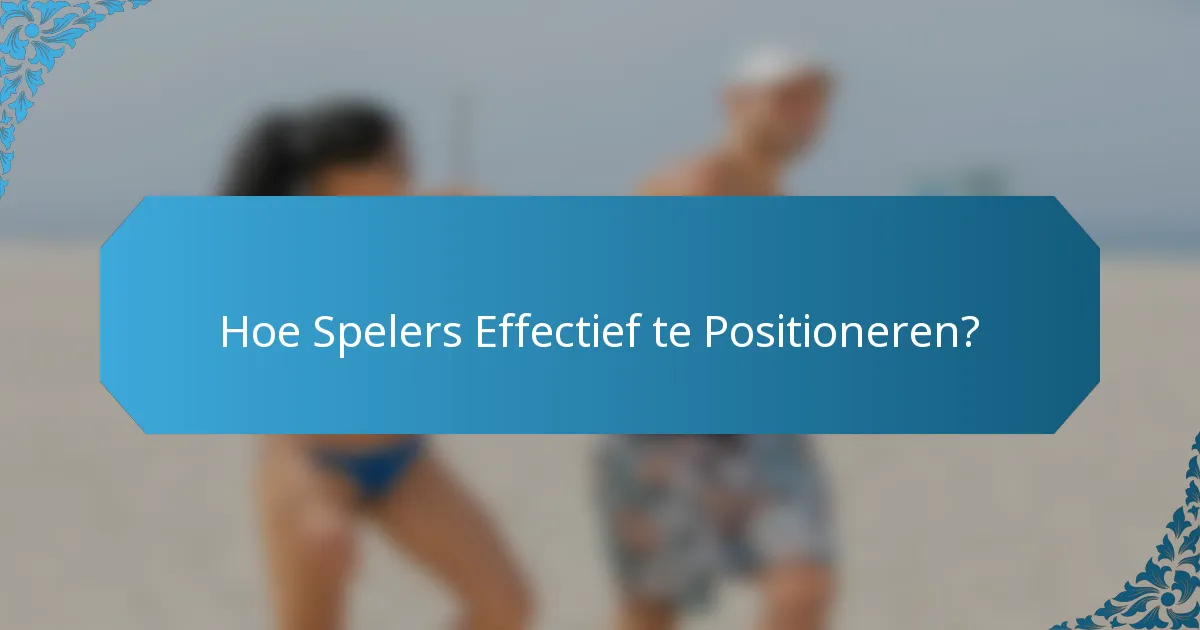 Hoe Spelers Effectief te Positioneren?