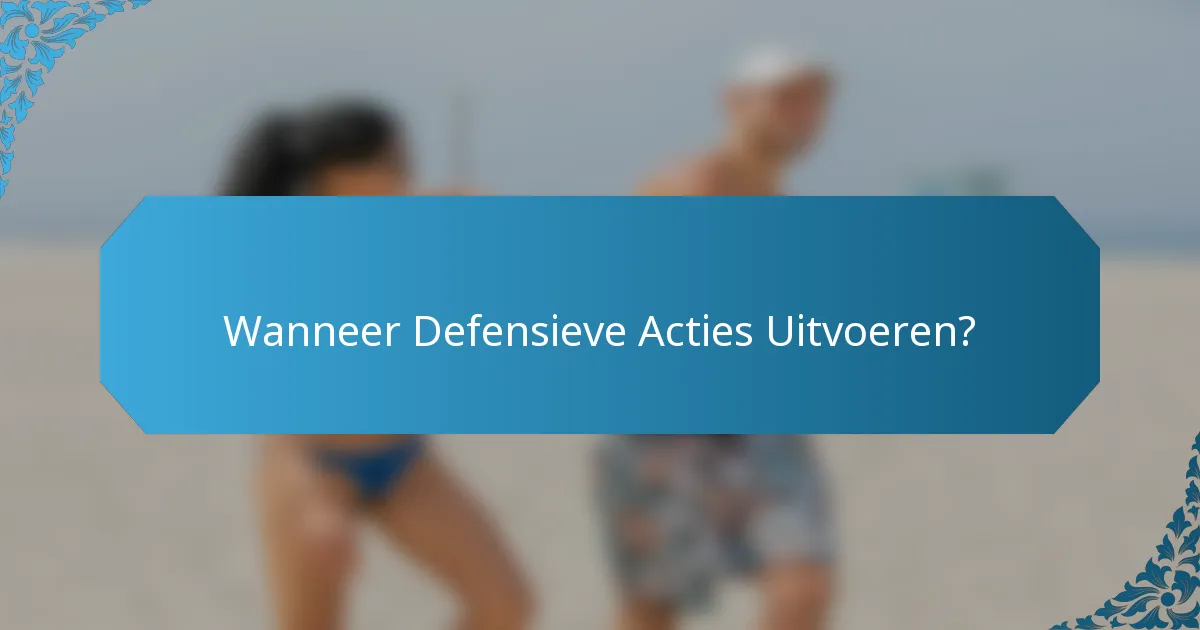 Wanneer Defensieve Acties Uitvoeren?