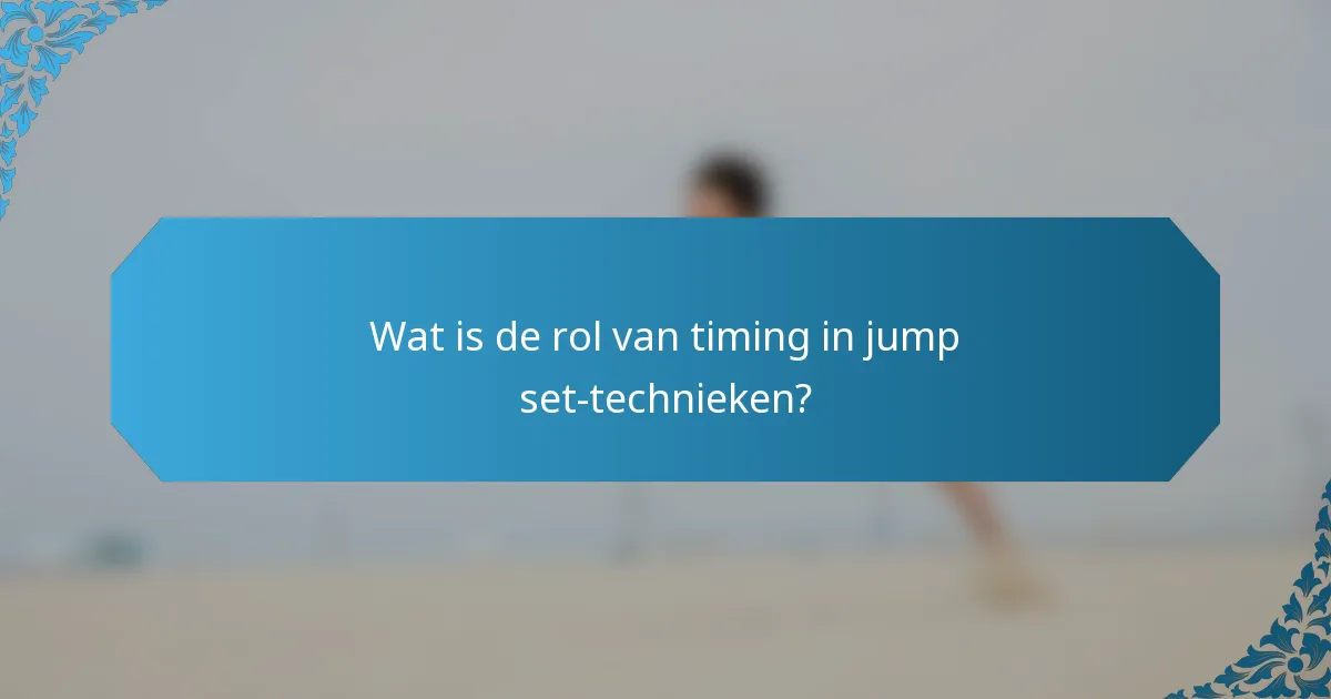 Wat is de rol van timing in jump set-technieken?