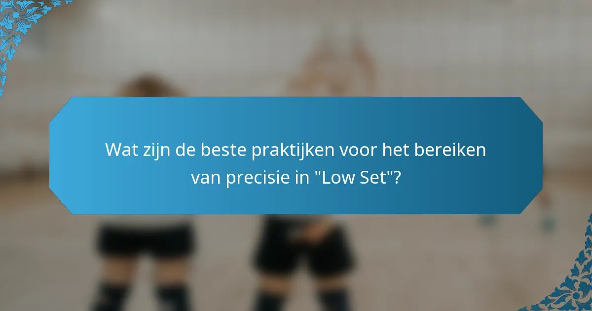 Wat zijn de beste praktijken voor het bereiken van precisie in 