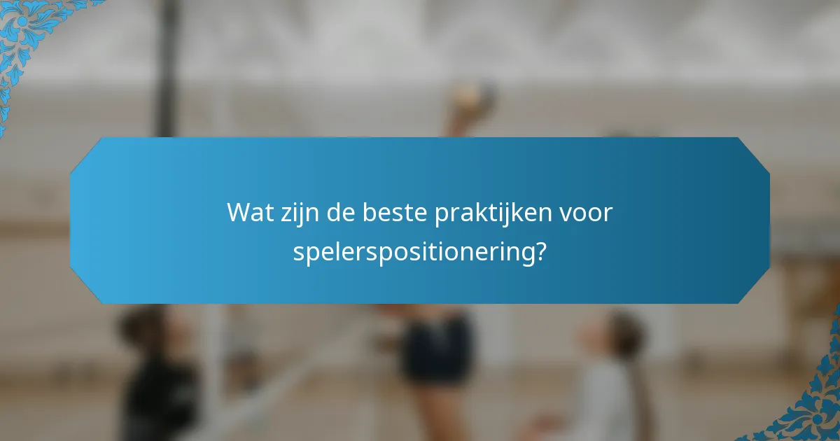 Wat zijn de beste praktijken voor spelerspositionering?