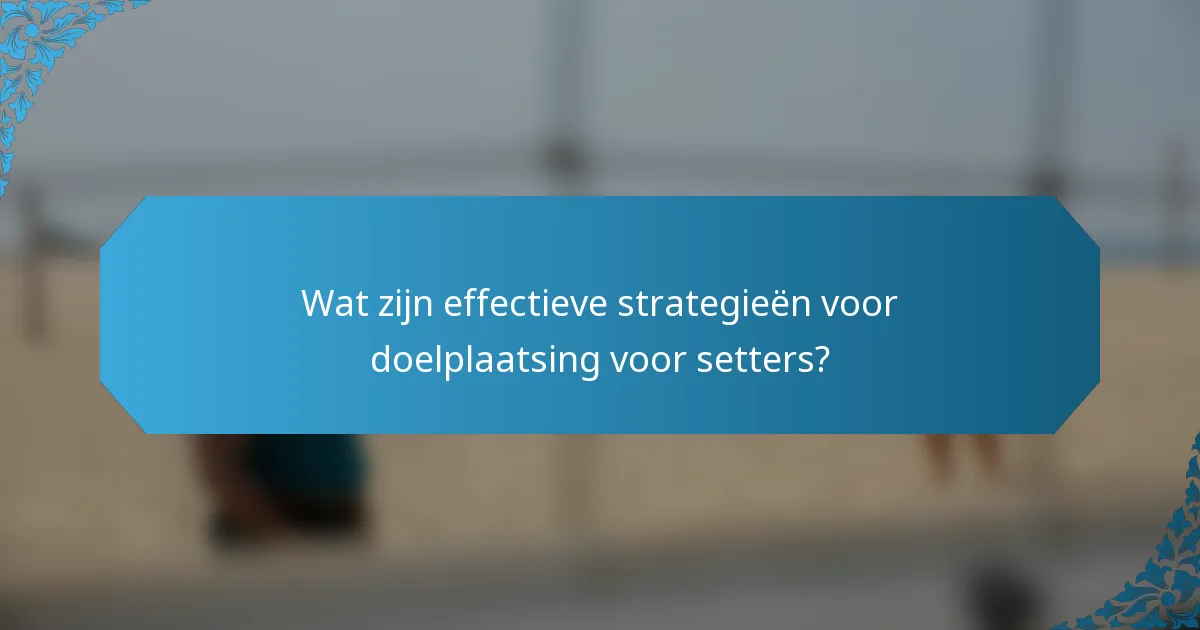 Wat zijn effectieve strategieën voor doelplaatsing voor setters?
