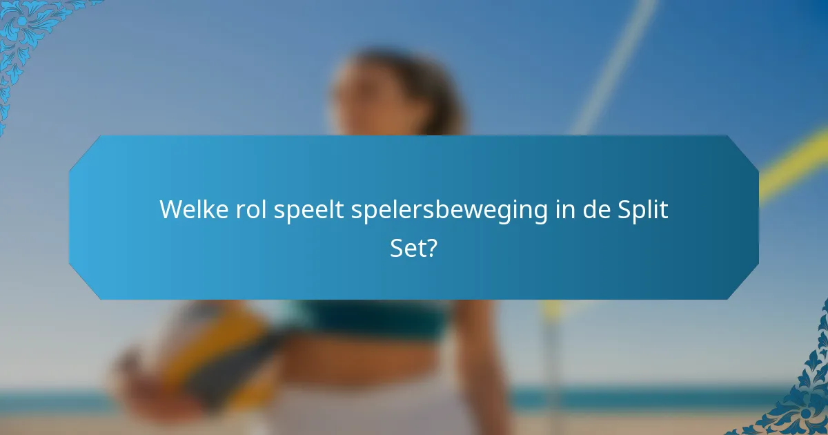 Welke rol speelt spelersbeweging in de Split Set?